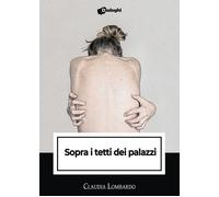 Libri Claudia Lombardo - Sopra I Tetti Dei Palazzi