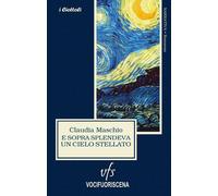 Libri Claudia Maschio - E Sopra Splendeva Un Cielo Stellato