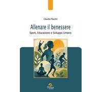 Libri Claudia Maulini - Allenare Il Benessere. Sport, Educazione E Sviluppo Uman