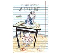 Libri Claudia Mencaroni - Crescere Poeti. Educare E Educarsi Allo Sguardo E Al L