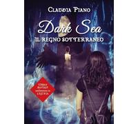 Libri Claudia Piano - Il Regno Sotterraneo. Dark Sea