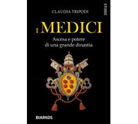 Libri Claudia Tripodi - I Medici. Ascesa E Potere Di Una Grande Dinastia