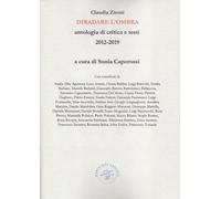 Libri Claudia Zironi - Diradare L'Ombra. Antologia Di Critica E Testi 2012-2019