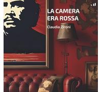 Libri Claudia Zironi - La Camera Era Rossa