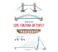 Libri Claudia Zonghetti - Come funziona un ponte? - 2024