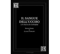 Libri Claudio Archillini - Il Sangue Dell'Ucciso. Prose E Poesie