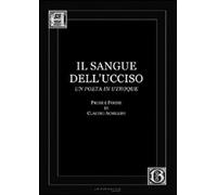 Libri Claudio Archillini - Il Sangue Dell'Ucciso. Prose E Poesie