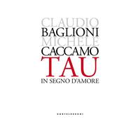 Libri Claudio Baglioni / Michele Caccamo - Tau. In Segno D'amore