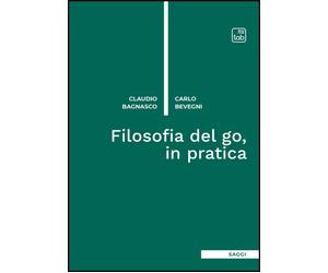 Libri Claudio Bagnasco - Filosofia del go, in pratica - 2026