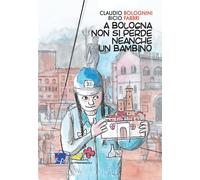 Libri Claudio Bolognini / Bicio Fabbri Fabrizio - A Bologna Non Si Perde Neanche