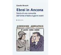 Libri Claudio Bruschi - Ebrei In Ancona. Storia Di Una Comunita Dall'unita D'ita