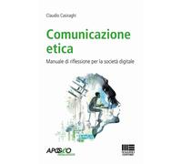 Libri Claudio Casiraghi - Comunicazione Etica. Manuale Di Riflessione Per La Soc