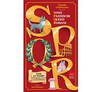 Libri Claudio Colaiacomo - SPQR. Sono Pazzeschi Questi Romani. Ediz. Illustrata