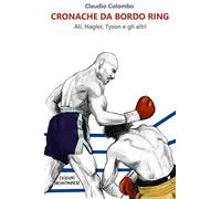 Libri Claudio Colombo - Cronache Da Bordo Ring. Ali, Hagler, Tyson E Gli Altri