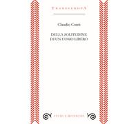 Libri Claudio Conti - Della solitudine di un uomo libero - 2022