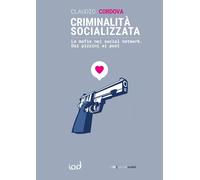 Libri Claudio Cordova - Criminalita Socializzata. Le Mafie Nei Social Network. D