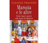 Libri Claudio Fracassi - Marozia E Le Altre. Verita, Bugie E Misteri Sulle Donne