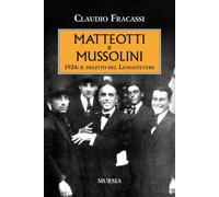 Libri Claudio Fracassi - Matteotti E Mussolini. 1924: Il Delitto Del Lungotevere