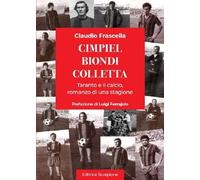 Libri Claudio Frascella - Cimpiel Biondi Colletta. Taranto E Il Calcio, Romanzo
