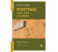 Libri Claudio Galeazzi - Pontinia 1943-1944. La Guerra. Storia Cronaca Personagg