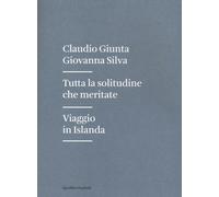 Libri Claudio Giunta / Giovanna Silva - Tutta La Solitudine Che Meritate. Viaggi