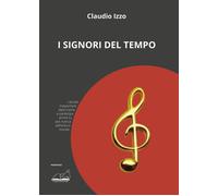Libri Claudio Izzo - I signori del tempo - 2021