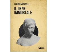 Libri Claudio Macarelli - Il gene immortale - 2022 (Voci)