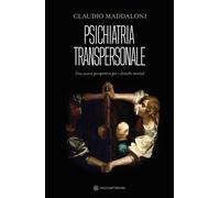 Libri Claudio Maddaloni - Psichiatria Transpersonale. Una Nuova Prospettiva Per