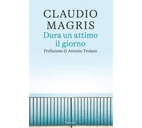 Libri Claudio Magris - Dura Un Attimo Il Giorno