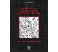 Libri Claudio Marchiaro - Guida Pratica Per Proteggersi Da Malefici E Sortilegi.