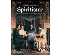 Libri Claudio Marchiaro - Spiritismo. Teoria E Tecniche Per Comunicare Con L'ald