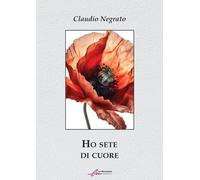 Ho sete di cuore - Negrato Claudio