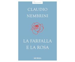 Libri Claudio Nembrini - La farfalla e la rosa - 2013
