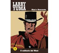 Libri Claudio Nizzi / Carlo Boscarato - Il Solitario Del West. Larry Yuma
