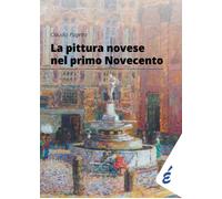 Libri Claudio Pagetto - La Pittura Novese Nel Primo Novecento. Antologia Delle M