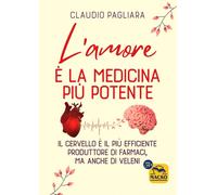 Libri Claudio Pagliara - L' Amore E La Medicina Piu Potente