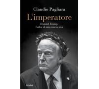 Libri Claudio Pagliara - L' Imperatore. Donald Trump, L'alba Di Una Nuova Era