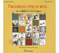 Facciamo che io ero... Libro dei giochi per tutte le stagioni. Ediz. a colori