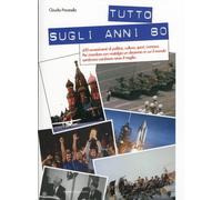 Libri Claudio Pavanello - Tutto Sugli Anni 80