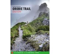 Libri Claudio Regazzoni - Orobie Trail. 52 Itinerari Di Trail Running Dalle Grig