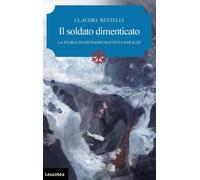 Libri Claudio Restelli - Il Soldato Dimenticato. La Storia Di Giovanni Battista