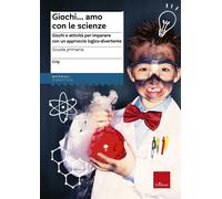Libri Claudio Ripamonti - Giochi...Amo Con Le Scienze. Giochi E Attivita Per Imp