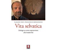 Libri Claudio RisÃ© / Francesco Borgonovo - Vita Selvatica. Manuale Di Sopravviv