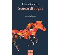 Libri Claudio RisÃ© - Scuola Di Sogni