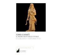 Libri Claudio Saporetti - Ghilgames. Il Primo Eroe Della Storia