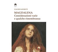 Magdalena. Considerazioni varie e qualche rimembranza - Saporetti Claudio
