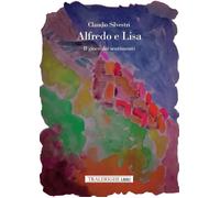 Libri Claudio Silvestri - Alfredo E Lisa. Il Gioco Dei Sentimenti