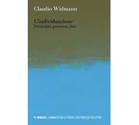 Libri Claudio Widmann - L' Individuazione. Principio, Processo, Fine