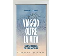 Libri Clavio Marino - Viaggio Oltre La Vita. Esperienze Di Premorte