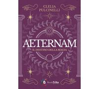 Libri Clelia Pulcinelli - Il Destino Della Magia. Aeternam